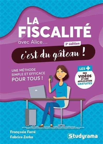 La fiscalité avec Alice, c'est du gâteau !: Une méthode simple et efficace pour tous