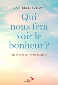 QUI NOUS FERA VOIR LE BONHEUR ?: UN VOYAGE À TRAVERS LA BIBLE