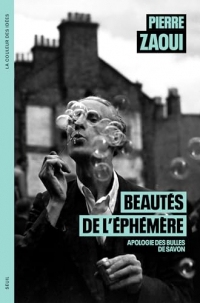 Beautés de l'éphémère: Apologie des bulles de savon