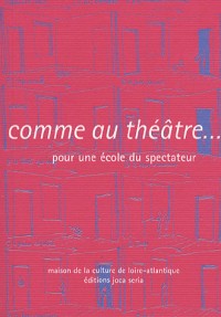 Comme au théâtre...: Pour une école du spectateur