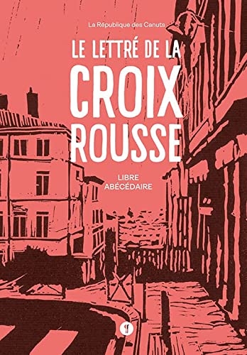 LE LETTRÉ DE LA CROIX-ROUSSE: Libre abécédaire