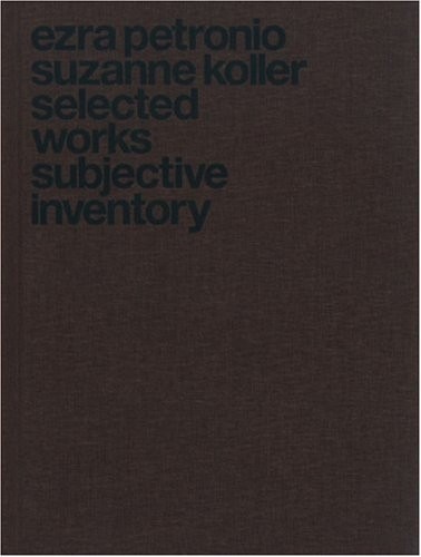Ezra Petronio and Suzanne Koller: Selected Works Subjective Inventory [9783905829549]