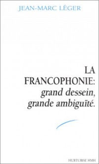 La francophonie : grand dessein, grande ambiguïté