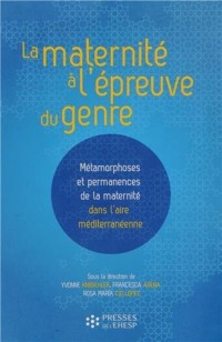 La maternité à l'épreuve du genre: Métamorphoses et permanences de la maternité dans l'aire méditerranéenne