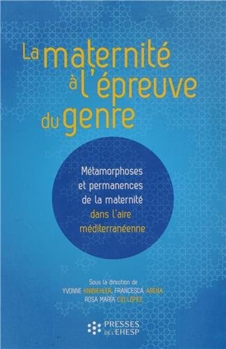 La maternité à l'épreuve du genre: Métamorphoses et permanences de la maternité dans l'aire méditerranéenne