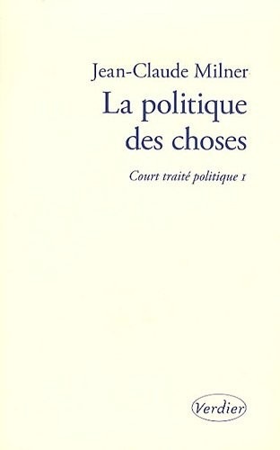 Court traité politique : Tome 1, La politique des choses