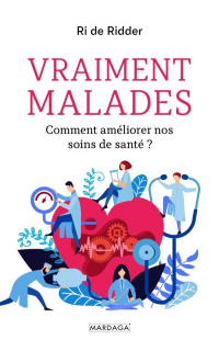 Vraiment Malade ! - Comment Ameliorer Nos Soins de Sante ?