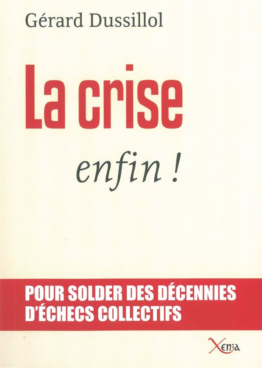 La crise, enfin ! : Pour solder des décennies d'échecs collectifs