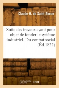 Suite des travaux ayant pour objet de fonder le système industriel. Du contrat social (Éd.1822)