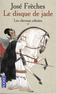 Le Disque de Jade, tome 1 : Les Chevaux célestes