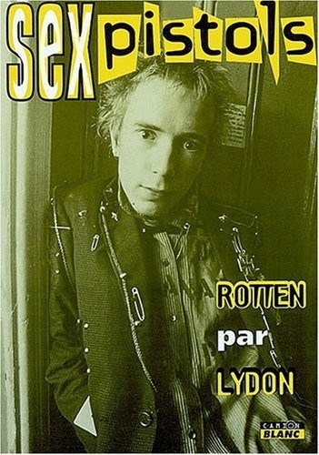 Sex Pistols : Rotten par Lydon