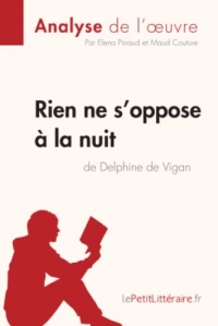 Rien ne s'oppose à la nuit de Delphine de Vigan (Analyse de l'oeuvre): Analyse complète et résumé détaillé de l'oeuvre