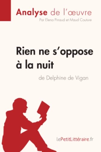 Rien ne s'oppose à la nuit de Delphine de Vigan (Analyse de l'oeuvre): Analyse complète et résumé détaillé de l'oeuvre
