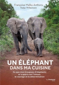 Un éléphant dans ma cuisine : Leçons de courage, de détermination et d'amour inspirées par un troupeau d'éléphants