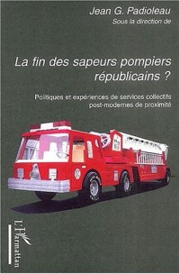 La fin des sapeurs-pompiers républicains ? : Politiques et expériences de services collectifs post-modernes de proximité