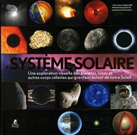 Le système solaire - Une exploration visuelle des planètes, des lunes et des autres corps célestes