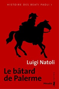 Le Bâtard de Palerme: Histoire des Beati Paoli, T.1