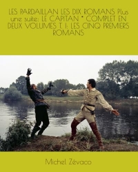 LES PARDAILLAN LES DIX ROMANS Plus une suite: LE CAPITAN * COMPLET EN DEUX VOLUMES T. I: LES CINQ PREMIERS ROMANS