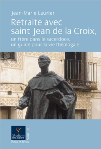 Retraite avec saint Jean de la Croix: un frère dans le sacerdoce, un guide pour la vie théologale