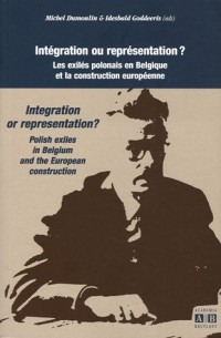 Intégration ou représentation ? Intégration or représentation? : Les exilés polonais en Belgique et la construction européenne : Polish exiles in Belgium and the European construction
