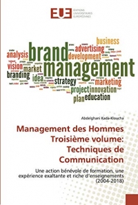 Management des Hommes Troisième volume: Techniques de Communication: Une action bénévole de formation, une expérience exaltante et riche d’enseignements (2004-2018)
