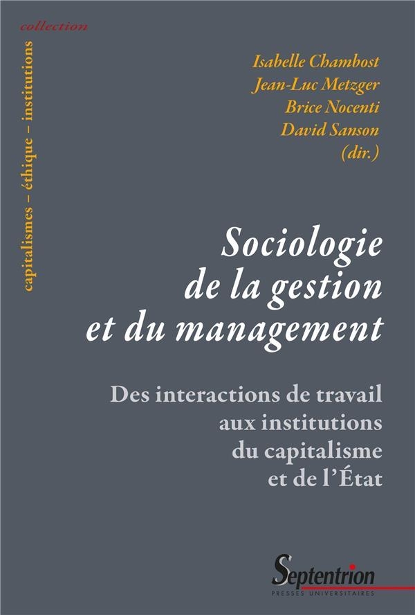 SOCIOLOGIE DE LA GESTION ET DU MANAGEMENT: DES INTERACTIONS DE TRAVAIL AUX INSTITUTIONS DU CAPITALISME ET DE L'ETAT