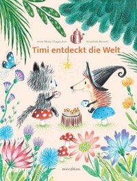 TIMI entdeckt die Welt: - ein Bilderbuch für Kinder ab 3 Jahren über die Entdeckung verschiedener Facetten der Welt und des Lebens