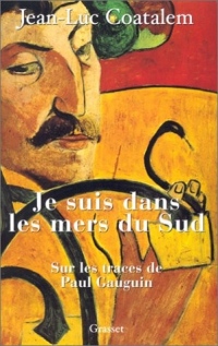 Je suis dans les mers du Sud : Sur les traces de Paul Gauguin