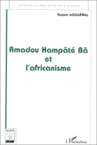 Amadou Hampâté Bâ et l'africanisme: De la recherche anthropologique a l'exercice de la fonction auctoriale