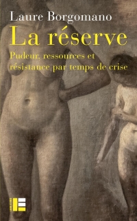 La réserve: Pudeur, ressources résistance par temps de crise