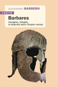 Barbares: Immigrés, réfugiés et déportés dans l'Empire romain