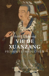 Vie de Xuanzang: Biographie du maître de la Loi Tripitaka résidant au monastère de la Grande Compassion sous les Grands Tang