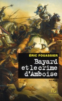 Bayard et le crime d'Amboise : Sans peur et sans reproche