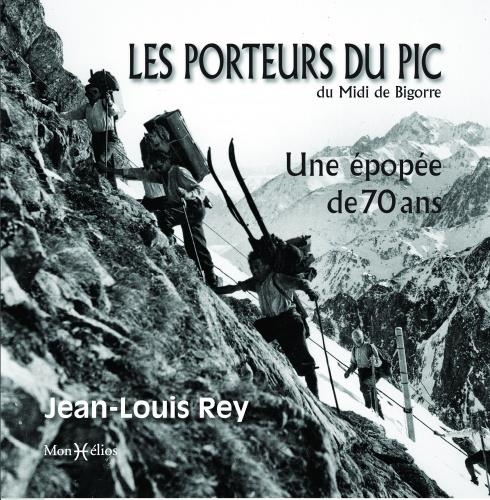 Les porteurs du pic du Midi de Bigorre. Une épopée de 70 ans: Une épopée de 70 ans