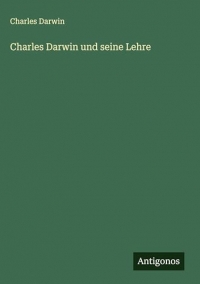 Charles Darwin und seine Lehre