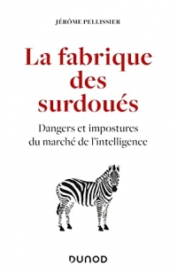 La fabrique des surdoués: Dangers et impostures du marché de l'intelligence