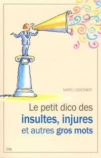 Le petit dico des injures insultes et autres gros mots