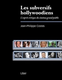 Les subversifs hollywoodiens - L'esprit critique du cinéma grand public