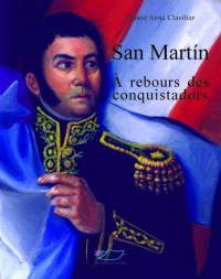 San Martin : A rebours des conquistadors
