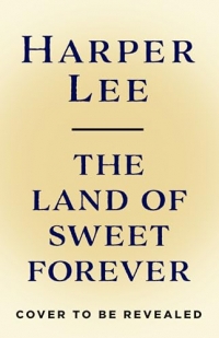 The Land of Sweet Forever: From the multi-million copy bestselling author of To Kill a Mockingbird