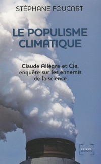 Le Populisme climatique: Claude Allègre et Cie, enquête sur les ennemis de la science