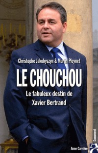 Le chouchou : Le fabuleux destin de Xavier Bertrand