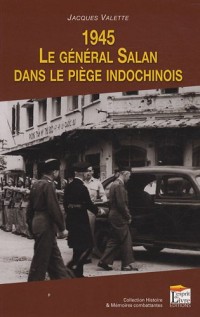 1945. Le général Salan dans le piège indochinois