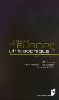 Existe-t-il une Europe philosophique ? : 16e Forum Le Monde Le Mans 22 au 24 octobre 2004