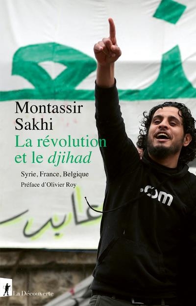 La révolution et le djihad. France, Belgique, Syrie
