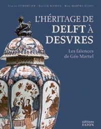 L Héritage de Delft a Desvres - les Faiences de Géo Martel