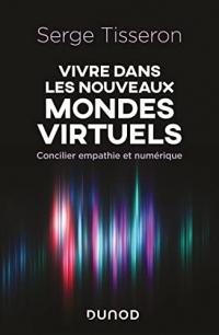 Vivre dans les nouveaux mondes virtuels : Concilier empathie et numérique