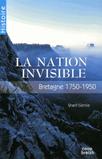 La nation invisible : Bretagne 1750-1950