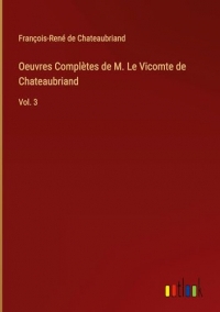 Oeuvres Complètes de M. Le Vicomte de Chateaubriand: Vol. 3