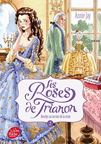 Les roses de Trianon - Tome 2: Roselys au service de la reine
